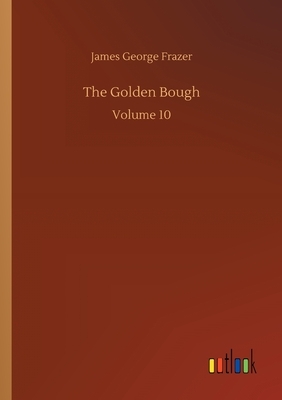 The Golden Bough: Volume 10 by James George Frazer