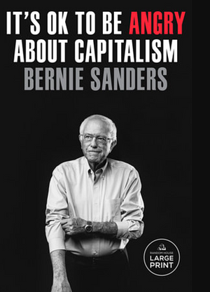 It's OK to Be Angry About Capitalism by Bernie Sanders