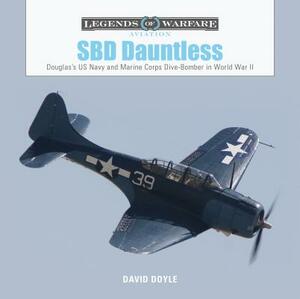 SBD Dauntless: Douglas's US Navy and Marine Corps Dive-Bomber in World War II by David Doyle