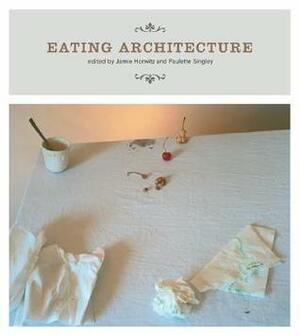 Eating Architecture by Paulette Singley, Jamie Horwitz