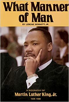 What Manner of Man: A Biography of Martin Luther King, Jr. by Lerone Bennett Jr.