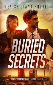 Buried Secrets: Deadly Secrets Texas Trilogy - Book 3 by Denise Diana Huddle