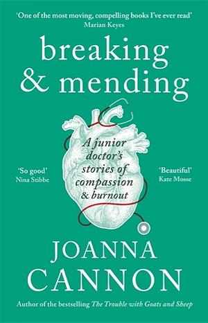 Breaking & Mending: A junior doctor's stories of compassion & burnout by Joanna Cannon