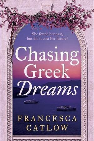 Chasing Greek Dreams by Francesca Catlow