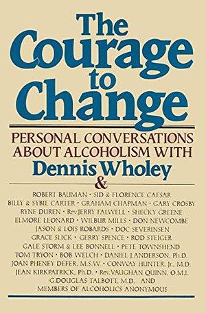 The Courage to Change by Bob Welch, Dennis Wholey, Dennis Wholey, Thomas Tryon