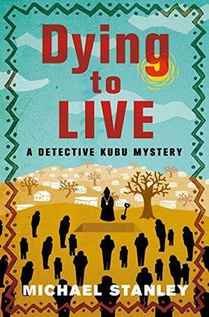 Dying to Live: A Detective Kubu Mystery by Michael Stanley