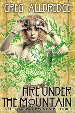 Fire Under the Mountain: A Helena Brandywine Adventure. by Greg Alldredge