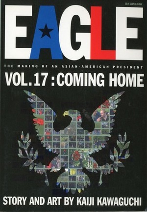 Eagle:The Making Of An Asian-American President, Vol. 17: Coming Home by Kaiji Kawaguchi