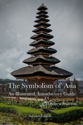 The Symbolism of Asia: An Illustrated, Introductory Guide by Matthew Stavros