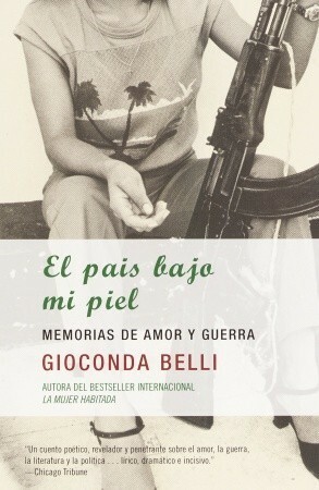El país bajo mi piel: Memorias de amor y guerra by Gioconda Belli