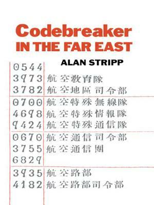 Codebreaker in the Far East by Alan Stripp