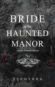 Bride of the Haunted Manor by Sephyrra, Sephyrra