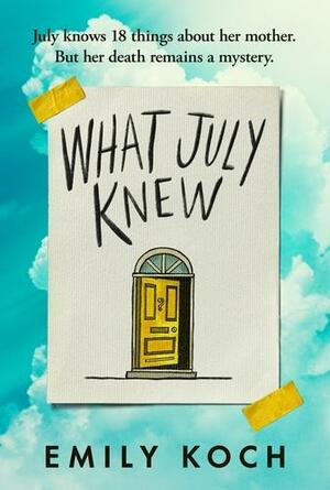 What July Knew: A Moving Mystery about Family Secrets, Grief and Growing Up by Emily Koch