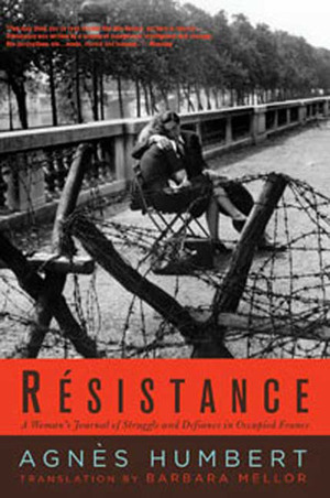 Résistance: A Woman's Journal of Struggle and Defiance in Occupied France by Barbara Mellor, Agnès Humbert