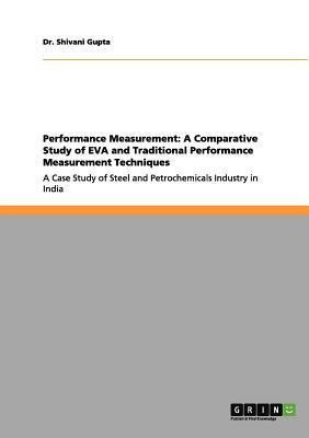 Performance Measurement: A Comparative Study of EVA and Traditional Performance Measurement Techniques: A Case Study of Steel and Petrochemical by Shivani Gupta
