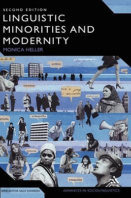 Linguistic Minorities and Modernity: A Sociolinguistic Ethnography, Second Edition by Monica Heller