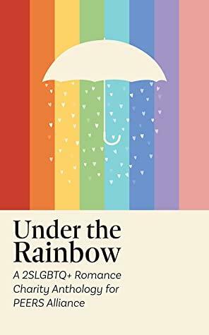 Under the Rainbow by J.S. Valarie, L. Starfyre, T.B. Mann, Charity Wells, Elle Joraco, A.R. Summers, Skye Callahan, Willow Hadley, Drayke Mallard