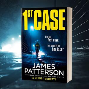 1st Case by James Patterson, Chris Tebbetts