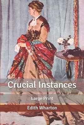 Crucial Instances: Large Print by Edith Wharton
