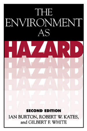 The Environment as Hazard by Ian Burton, Robert W. Kates, Gilbert F. White