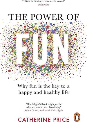 The Power of Fun by Catherine Price, Catherine Price