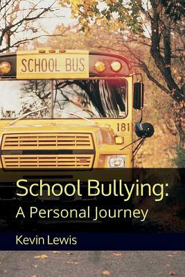 School Bullying: A Personal Journey by Kevin Lewis