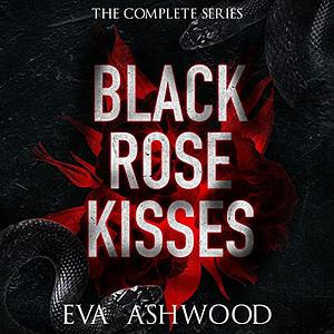 Black Rose Kisses - Complete Series  by Eva Ashwood