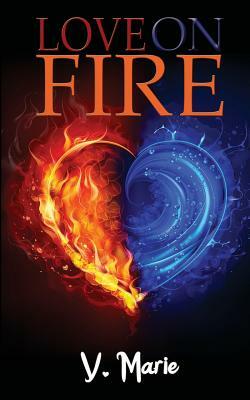 Love on Fire by V. Marie