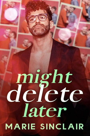 Might Delete Later by Marie Sinclair