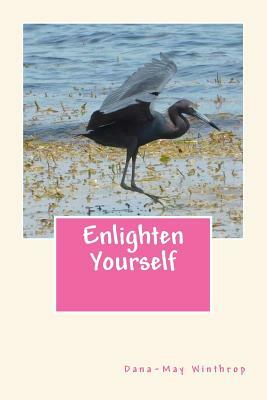 Enlighten Yourself by Dana-May Winthrop