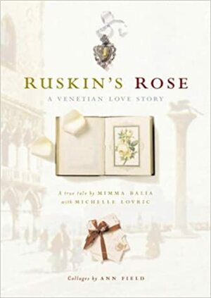 Ruskin's Rose: A Venetian Love Story by Mimma Balia, Michelle Lovric