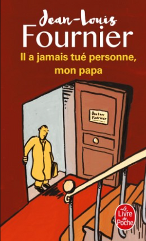 Il a jamais tué personne, mon papa by Jean-Louis Fournier