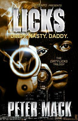 Licks: the Dirty, the Nasty, the Daddy by Peter Mack
