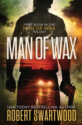 Man of Wax by Robert Swartwood