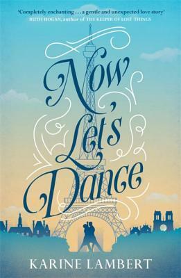 Now Let's Dance: A Feel-Good Book about Finding Love, and Loving Life by Karine Lambert