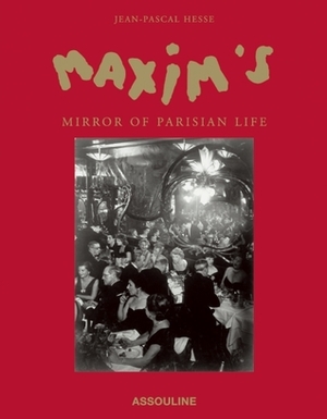 Maxim's: A Mirror of Parisian Life by Jean-Pascal Hesse, Assouline Publishing