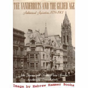 The Vanderbilts and the Gilded Age: Architectural Aspirations, 1879-1901 by Louis Auchincloss, John Foreman