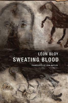 Sweating Blood by Léon Bloy, Erik Butler