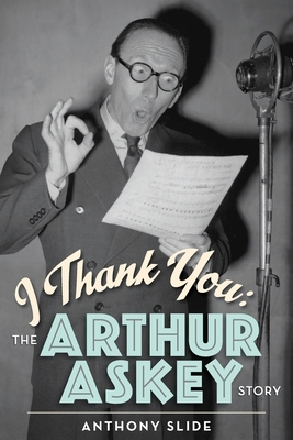 I Thank You: The Arthur Askey Story by Anthony Slide