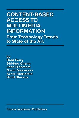 Content-Based Access to Multimedia Information: From Technology Trends to State of the Art by Shi-Kuo Chang, J. Dinsmore, Brad Perry