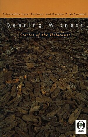 Bearing Witness: Stories of the Holocaust by Darlene Z. McCampbell, Hazel Rochman
