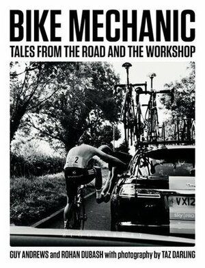 Bike Mechanic: Tales from the Road and the Workshop (Rouleur) by Guy Andrews, Rohan Dubash