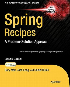 Spring Recipes: A Problem-Solution Approach by Gary Mak, Josh Long, Daniel Rubio