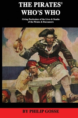 The Pirates' Who's Who by Phillip Gosse