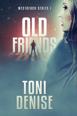 Old Friends: Westbeach Series 1 by Toni Denise