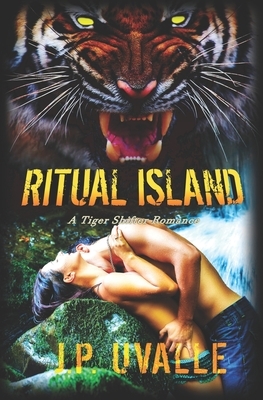 Ritual Island: A Tiger Shifter Romance by J. P. Uvalle