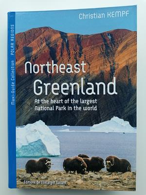 Northeast Greenland - At the heart of the largest national park in the world by Christian Kempf