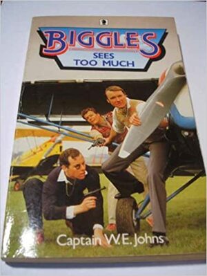 Biggles Sees Too Much by W.E. Johns