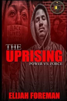 The Uprising: Power vs. Force by Elijah D. Foreman