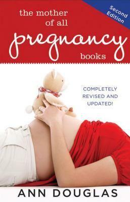 The Mother of All Pregnancy Books by Ann Douglas
